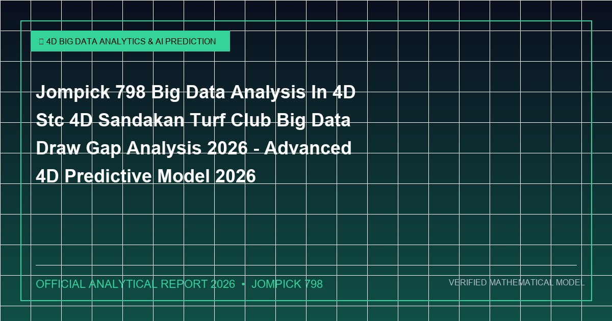 jompick 798 big data analysis in 4d stc 4d sandakan turf club big data draw gap analysis 2026 - Jompick 798 Big Data Analysis In 4D Stc 4D Sandakan Turf Club Big Data Draw Gap Analysis 2026 - Advanced 4D Predictive Model 2026